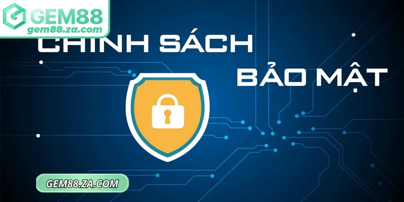 Chính sách bảo mật GEM88 được xây dựng nhằm đảm bảo an toàn thông tin
